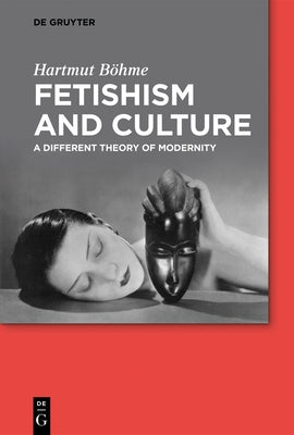Fetishism and Culture by BÃ¶hme, Hartmut