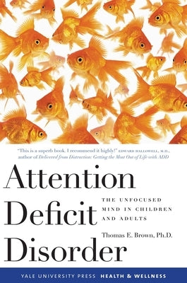 Attention Deficit Disorder: The Unfocused Mind in Children and Adults by Brown, Thomas