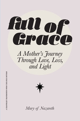 Full of Grace: A Mother's Journey Through Love, Loss, and Light by Nazareth, Mary Of