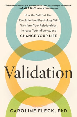 Validation: How the Skill Set That Revolutionized Psychology Will Transform Your Relationships, Increase Your Influence, and Chang by Fleck, Caroline