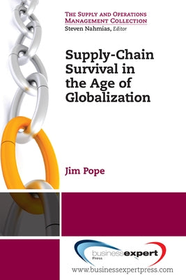 Supply-Chain Survival in the Age of Globalization by Pope, James A.