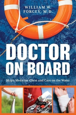 Doctor on Board: Ship's Medicine Chest and Care on the Water by Forgey, William