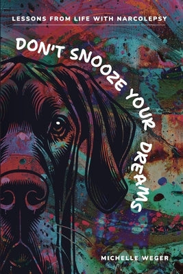 Don't Snooze Your Dreams by Weger, Michelle