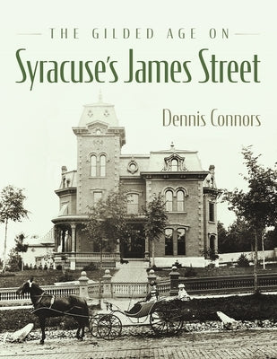 The Gilded Age on Syracuse's James Street by Connors, Dennis