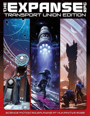The Expanse RPG: Transport Union Edition: Science Fiction Roleplaying at Humanity's Edge by Kenson, Steve