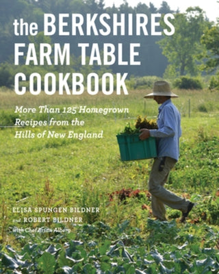 The Berkshires Farm Table Cookbook: More Than 125 Homegrown Recipes from the Hills of New England by Spungen Bildner, Elisa