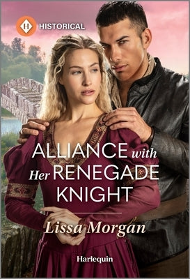 Alliance with Her Renegade Knight by Morgan, Lissa