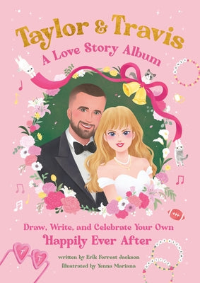 Taylor and Travis: A Love Story Album: Draw, Write, and Celebrate Your Own Happily Ever After by Jackson, Erik Forrest