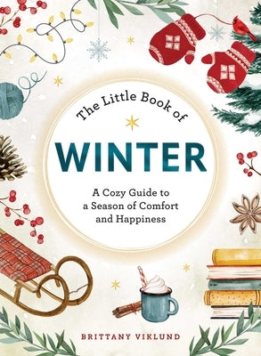 The Little Book of Winter: A Cozy Guide to a Season of Comfort and Happiness by Viklund, Brittany