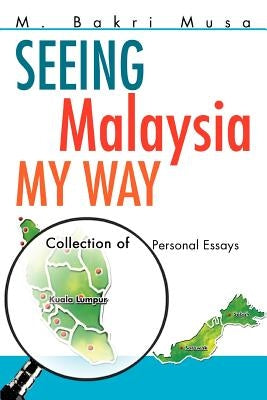 Seeing Malaysia My Way: Collection of Personal Essays by Musa, M. Bakri