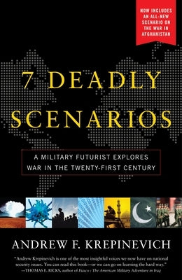 7 Deadly Scenarios: A Military Futurist Explores War in the Twenty-First Century by Krepinevich, Andrew