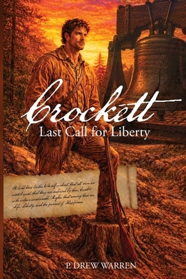 Crockett: Last Call for Liberty by Warren, P. Drew