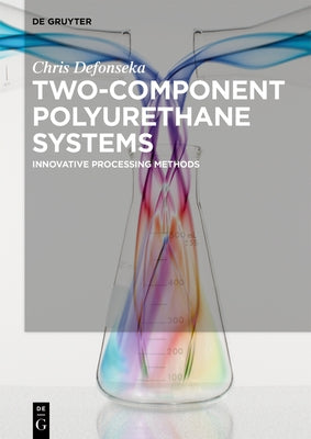 Two-Component Polyurethane Systems: Innovative Processing Methods by Defonseka, Chris