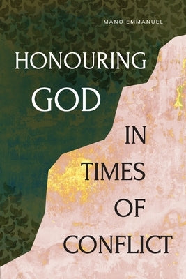 Honouring God in Times of Conflict by Emmanuel, Mano