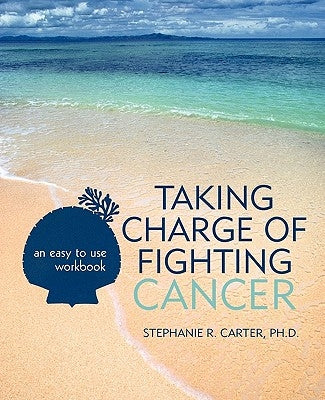 Taking Charge of Fighting Cancer: an easy to use workbook by Carter, Stephanie R.
