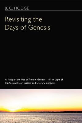 Revisiting the Days of Genesis by Hodge, Bryan C.