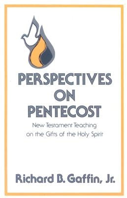 Perspectives on Pentecost: New Testament Teaching on the Gifts of the Holy Spirit by Gaffin, Richard B.