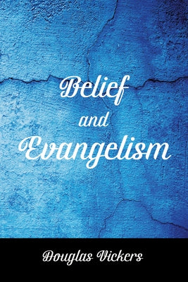 Belief and Evangelism by Vickers, Douglas