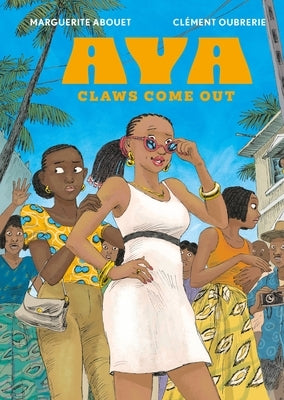 Aya: Claws Come Out: Claws Come Out by Abouet, Marguerite