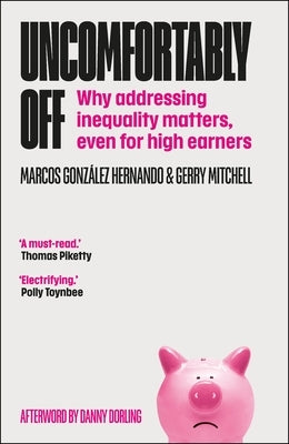 Uncomfortably Off: Why Addressing Inequality Matters, Even for High Earners by González Hernando, Marcos