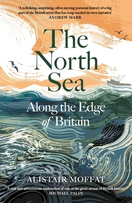 The North Sea: Along the Edge of Britain by Moffat, Alistair