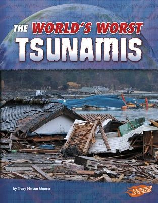 The World's Worst Tsunamis by Maurer, Tracy Nelson