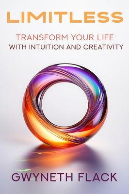 Limitless: Transform your life with intuition and creativity by Flack, Gwyneth