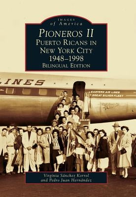 Pioneros II: Puerto Ricans in New York City 1948-1998 by Korrol, Virginia Sánchez