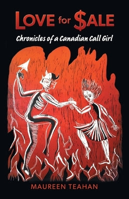 Love for Sale: Chronicles of a Canadian Call Girl by Teahan, Maureen