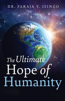 The Ultimate Hope of Humanity by Isingo, Faraja