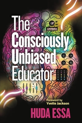 The Consciously Unbiased Educator by Essa, Huda