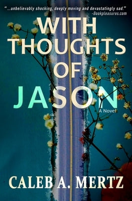 With Thoughts of Jason by Mertz, Caleb A.