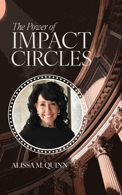 The Power of Impact Circles by Quinn, Alissa M.
