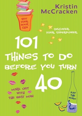 101 Things to do Before You Turn 40 by McCracken, Kristin