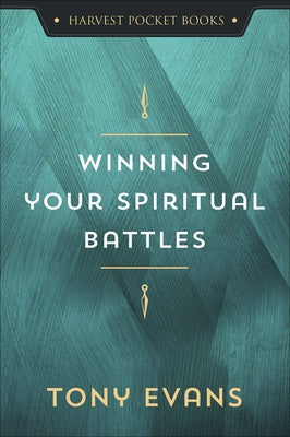 Winning Your Spiritual Battles by Evans, Tony