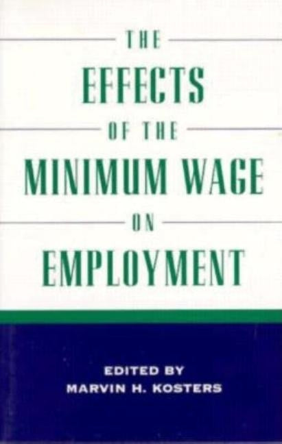 The Effects of the Minimum Wage on Employment by Koster, Marvin H.