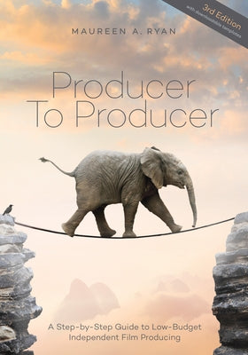 Producer to Producer: A Step- By- Step Guide to Low Budget Independent Film Producing by Ryan, Maureen A.