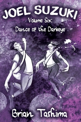 Joel Suzuki, Volume Six: Dance of the Darkeye by Tashima, Brian