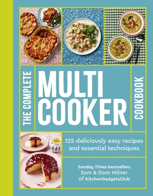 The Complete Multicooker Cookbook: Perfect for the Ninja Foodi, Speedi, Instant Pot and Your Favourite Machines by Milner, Sam