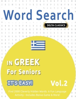 Word Search in Greek for Seniors - It's Easy! Vol.2 - Delta Classics - Find 2000 Cleverly Hidden Words: A Fun Language Activity - Includes Bonus Game by Delta Classics