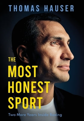 The Most Honest Sport: Two More Years Inside Boxing by Hauser, Thomas