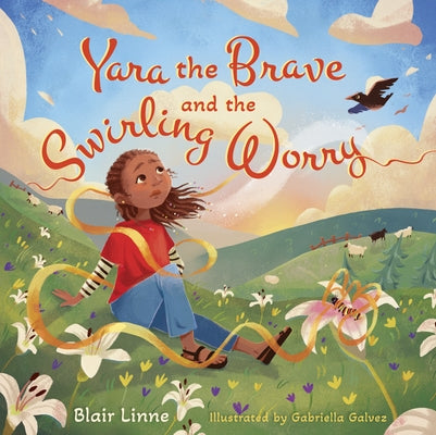 Yara the Brave and the Swirling Worry by Linne, Blair