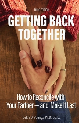 Getting Back Together 3rd Edition: How to Reconcile with Your Partner-and Make it Last by Youngs, Bettie B.