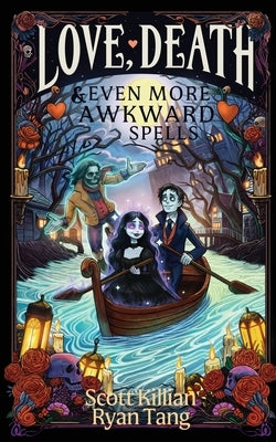 Love, Death, & Even More Awkward Spells by Killian, Scott
