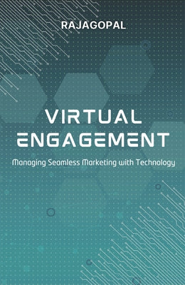 Virtual Engagement: Managing Seamless Marketing with Technology by Rajagopal