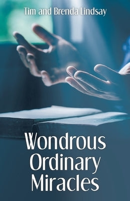 Wondrous Ordinary Miracles by Lindsay, Tim