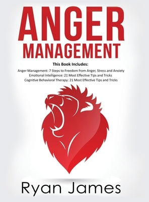 Anger Management: 3 Manuscripts - Anger Management: 7 Steps to Freedom, Emotional Intelligence: 21 Best Tips to Improve Your EQ, Cogniti by James, Ryan