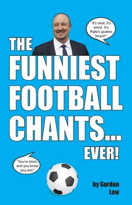 The Funniest Football Chants... Ever! by Law, Gordon