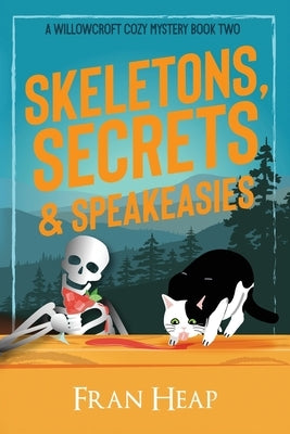Skeletons, Secrets & Speakeasies: A Willowcroft Cozy Mystery Book Two by Heap, Fran