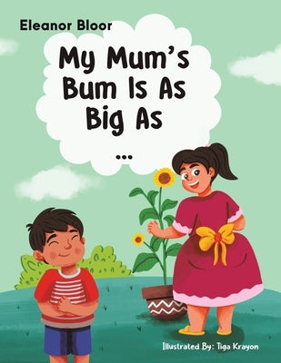 My Mum's Bum Is As Big As... by Bloor, Eleanor